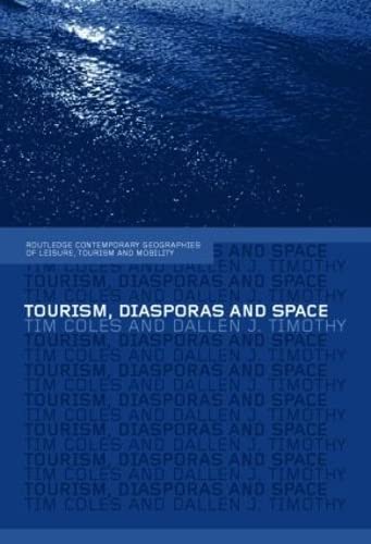 Tourism, Diasporas and Space (Contemporary Geographies of Leisure, Tourism and Mobility)