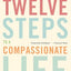 Twelve Steps to a Compassionate Life