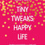 Tiny Tweaks, Happy Life: Simple Changes to Create Space for What Matters
