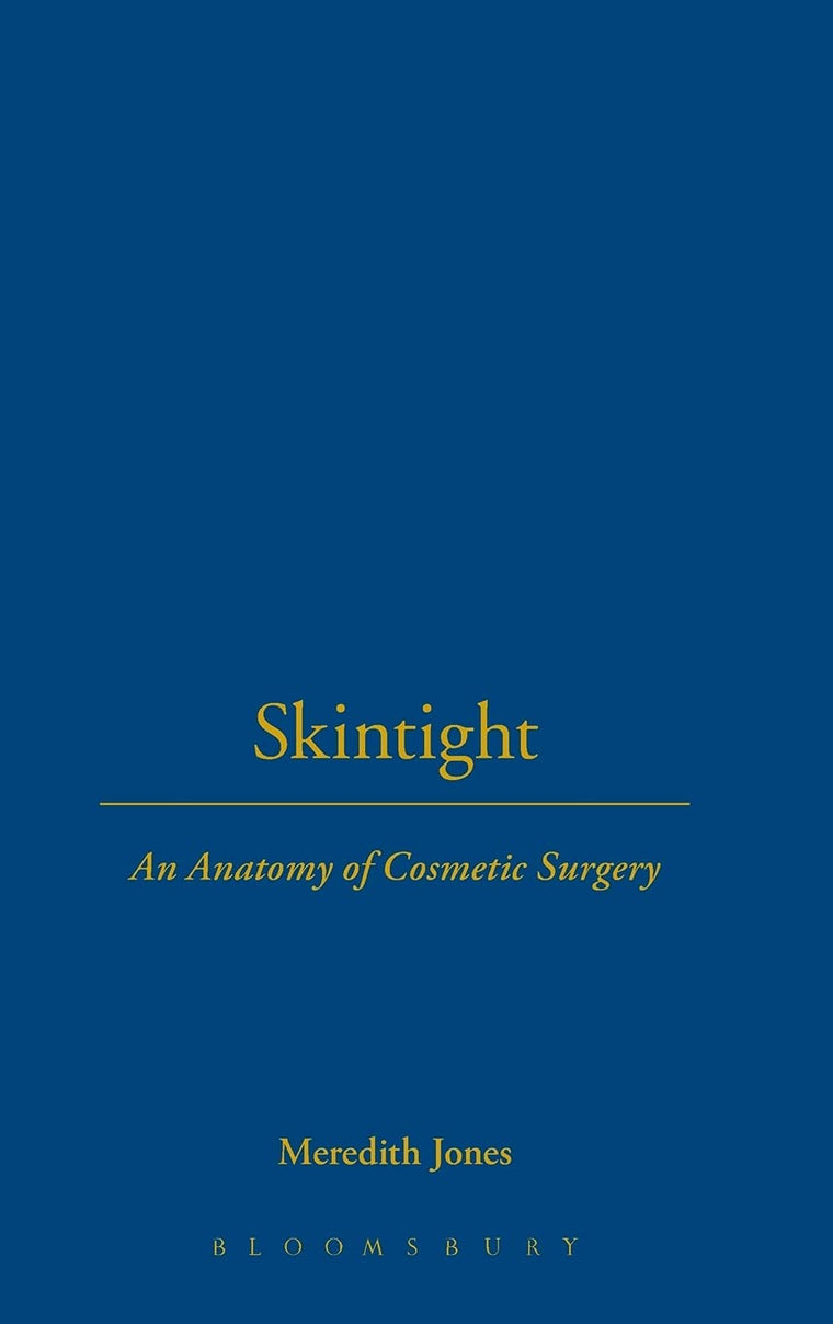 Skintight: An Anatomy of Cosmetic Surgery