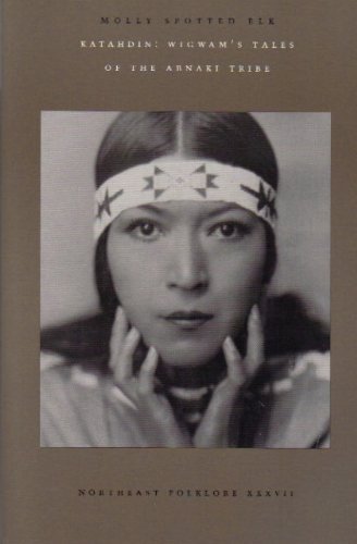 Katahdin : Wigwam's Tales of the Abnaki Tribes by Molly Spot