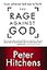 The Rage Against God: How Atheism Led Me to Faith