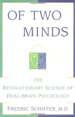 OF TWO MINDS: THE REVOLUTIONARY SCIENCE OF DUAL-BRAIN PSYCHO