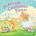 If Animals Celebrated Easter (If Animals Kissed Good Night)