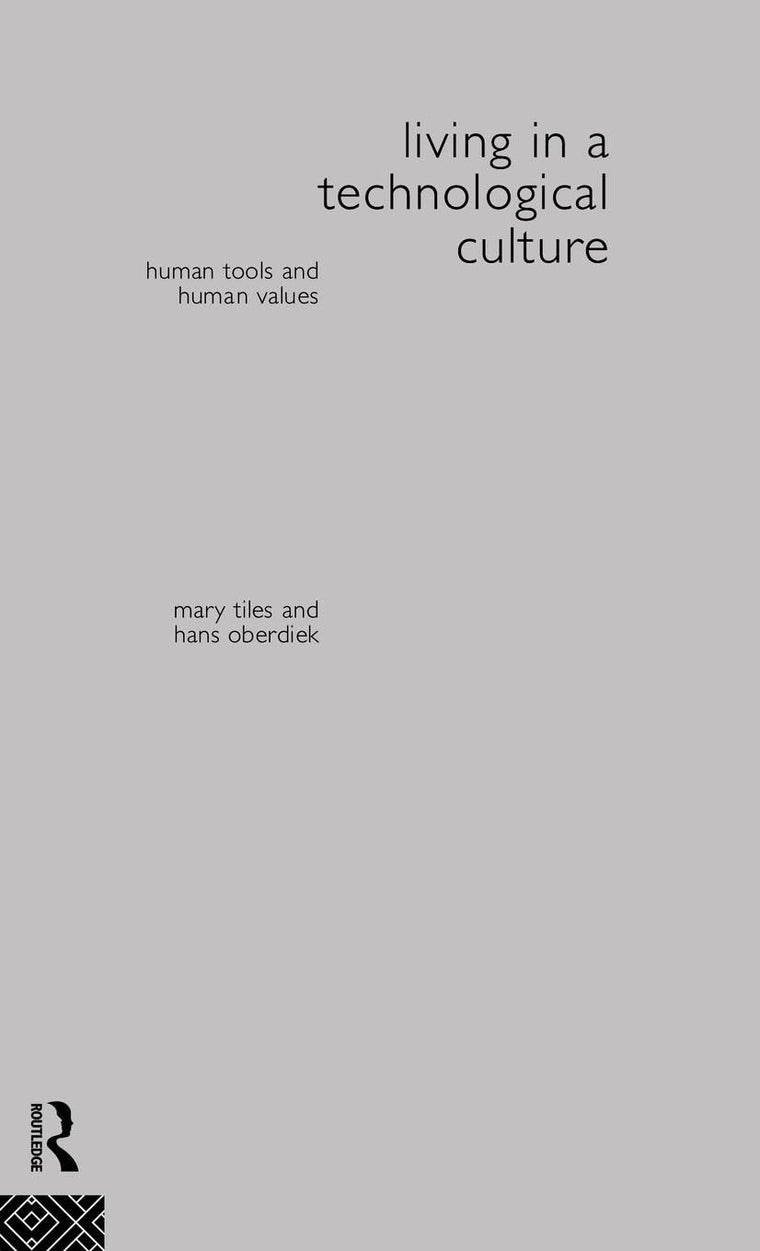 Living in a Technological Culture: Human Tools and Human Values (Philosophical Issues in Science)