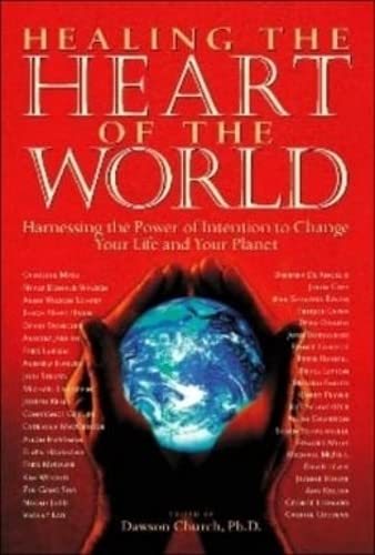 Healing the Heart of the World: Harnessing the Power of Intention to Change Your Life and Your Planet