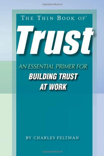The Thin Book of Trust; An Essential Primer for Building Trust at Work