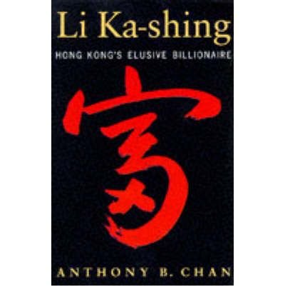 Li Ka-shing: Hong Kong's Elusive Billionaire by Anthony B. C