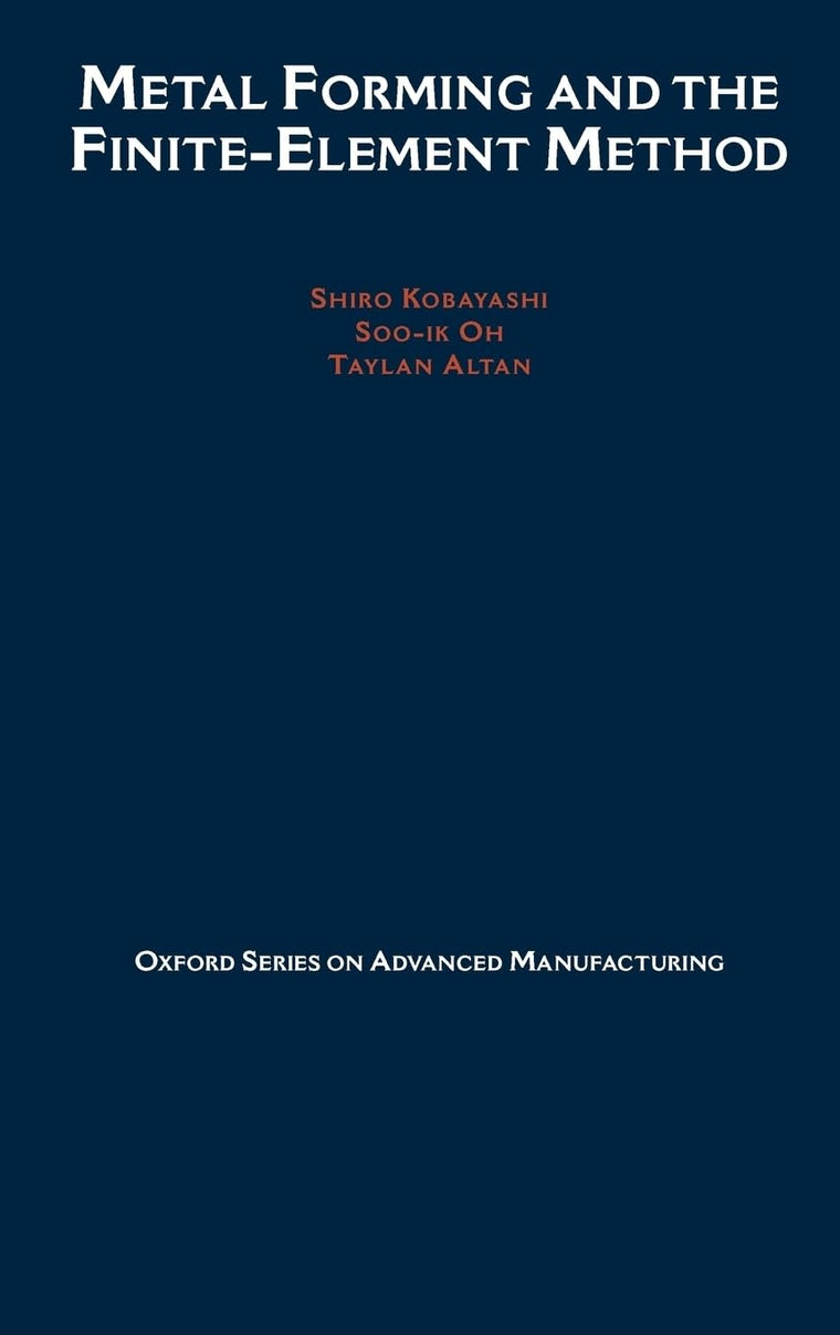 Metal Forming and the Finite-Element Method (Oxford Series on Advanced Manufacturing)