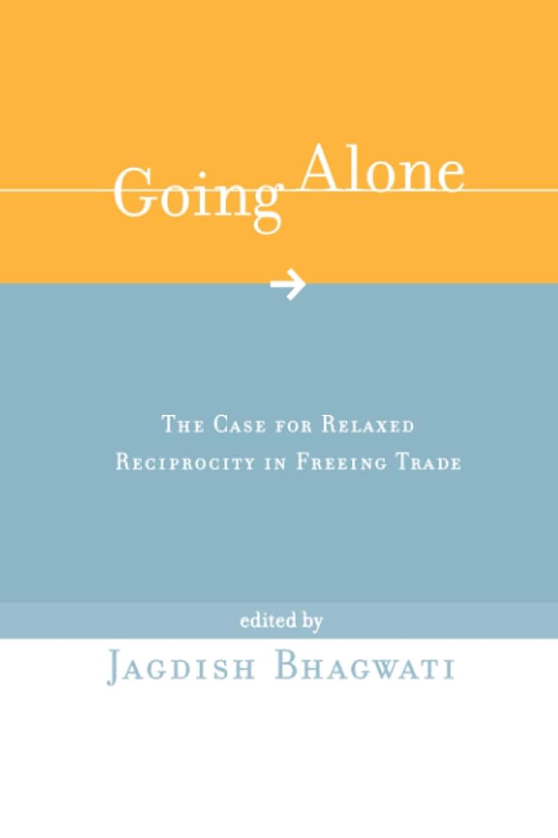 Going Alone: The Case for Relaxed Reciprocity in Freeing Trade