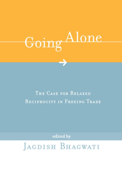 Going Alone: The Case for Relaxed Reciprocity in Freeing Trade