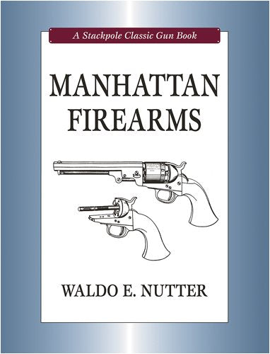 Manhattan Firearms (Stackpole Classic Gun Books)