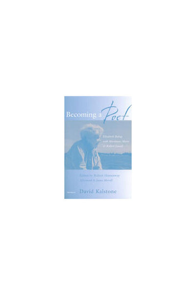 Becoming a Poet: Elizabeth Bishop with Marianne Moore and Robert Lowell