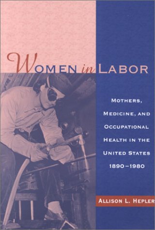 WOMEN IN LABOR: MOTHERS, MEDICINE, AND OCCUPATIONAL HEAL (WOMEN & HEALTH C&S PERSPECTIVE)