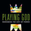 Playing God: Redeeming the Gift of Power by Crouch, Andy