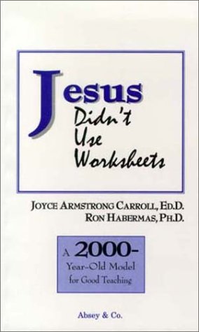 Jesus Didn't Use Worksheets: A 2000-Year-Old Model for Good Teaching