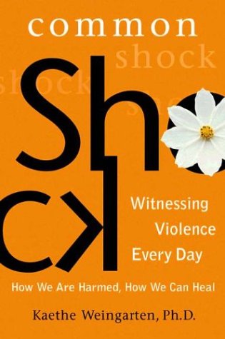 Common Shock: Witnessing Violence Every Day--How We Are Harm