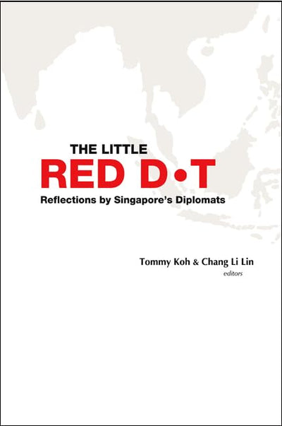 Little Red Dot, The: Reflections by Singapore's Diplomats