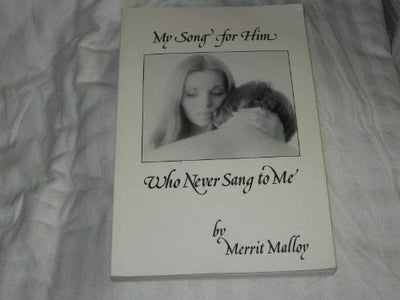 My Song for Him Who Never Sang to Me by Merrit Malloy