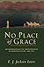 No Place of Grace: Antimodernism and the Transformation of American Culture, 1880–1920