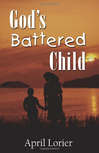 God's Battered Child: Journey From Abuse to Leader