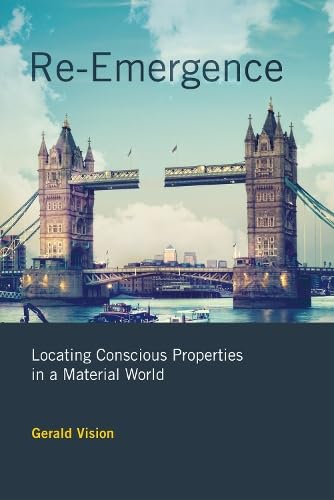 Re-Emergence: Locating Conscious Properties in a Material World (Mit Press)