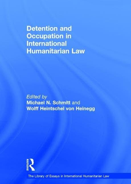 Detention and Occupation in International Humanitarian Law (The Library of Essays in International Humanitarian Law)