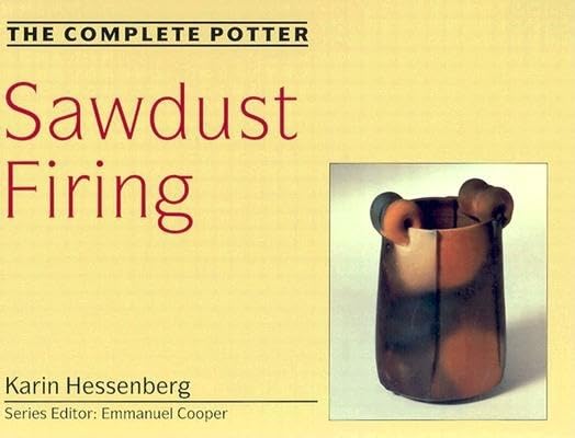 The Complete Potter: Sawdust Firing by Hessenberg, Karin