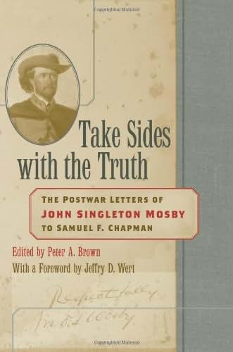 Take Sides with the Truth: The Postwar Letters of John Singleton Mosby to Samuel F. Chapman