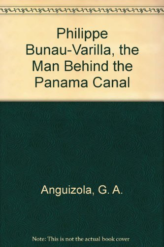 Philippe Bunau-Varilla, the Man Behind the Panama Canal