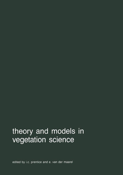 Theory and models in vegetation science: Proceedings of Symposium, Uppsala, July 8-13, 1985 (Advances in Vegetation Science, 8)