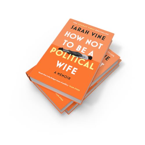 How Not to Be a Political Wife: INSTANT SUNDAY TIMES BESTSELLER