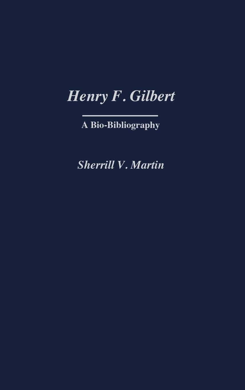 Henry F. Gilbert: A Bio-Bibliography (Bio-Bibliographies in Music)