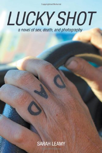 Lucky Shot: A Novel of Sex, Death, and Photography