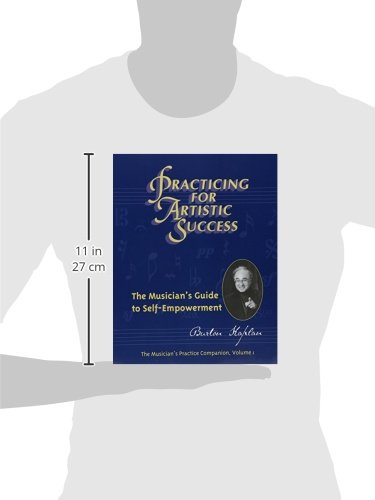 Practicing for Artistic Success: The Musicians Guide to Self-Empowerment (Vol. I)