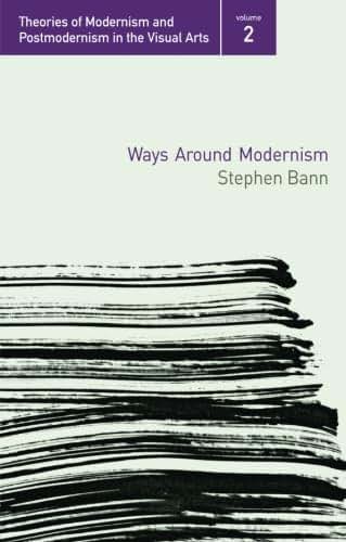Ways Around Modernism (Theories of Modernism and Postmodernism in the Visual Arts)
