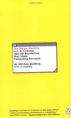 The Dream Machine: J.C.R. Licklider and the Revolution That