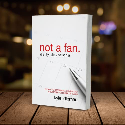 Not a Fan Daily Devotional: 75 Days to Becoming a Completely Committed Follower of Jesus