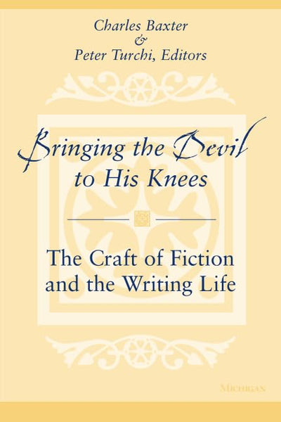 Bringing the Devil to His Knees: The Craft of Fiction and the Writing Life