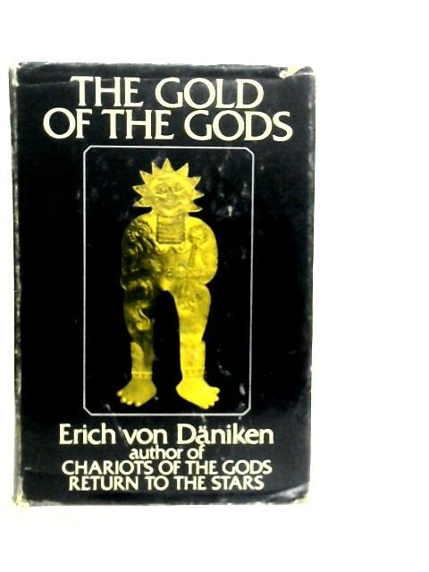 The Gold Of The Gods by Erich von Daniken