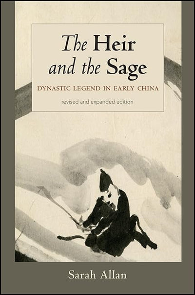 The Heir and the Sage, Revised and Expanded Edition: Dynastic Legend in Early China (SUNY series in Chinese Philosophy and Culture)
