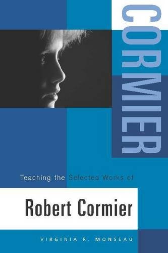 Teaching the Selected Works of Robert Cormier (Young Adult Novels in the Classroom)