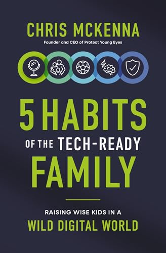 5 Habits of the Tech-Ready Family: Raising Wise Kids in a Wild Digital World