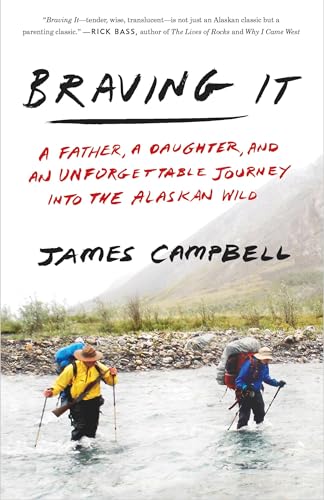 Braving It: A Father, a Daughter, and an Unforgettable Journey into the Alaskan Wild
