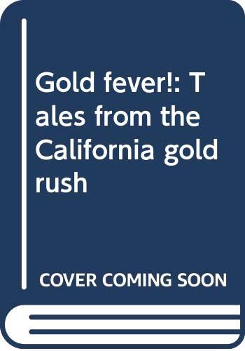 Gold fever!: Tales from the California gold rush