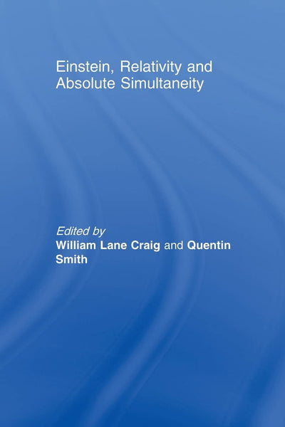 Einstein, Relativity and Absolute Simultaneity (Routledge Studies in Contemporary Philosophy)