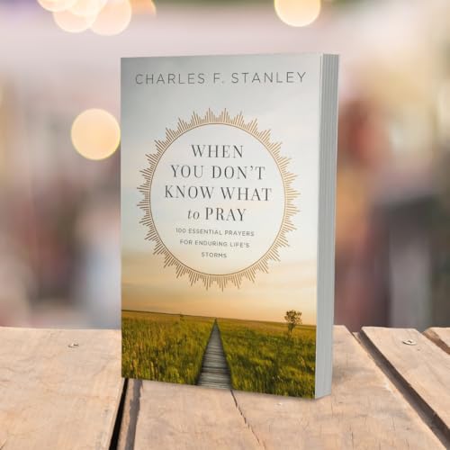 When You Don't Know What to Pray: 100 Essential Prayers for Enduring Life's Storms