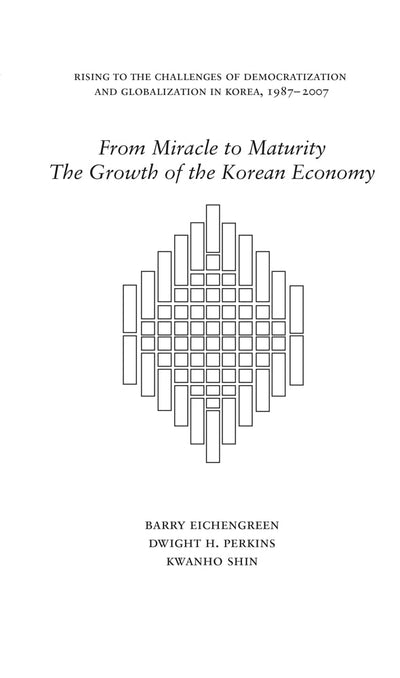 From Miracle to Maturity: The Growth of the Korean Economy (Harvard East Asian Monographs)
