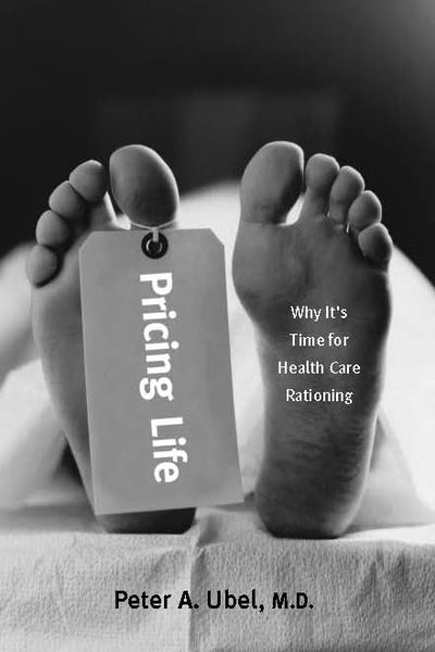 Pricing Life: Why It's Time for Health Care Rationing (Basic Bioethics)