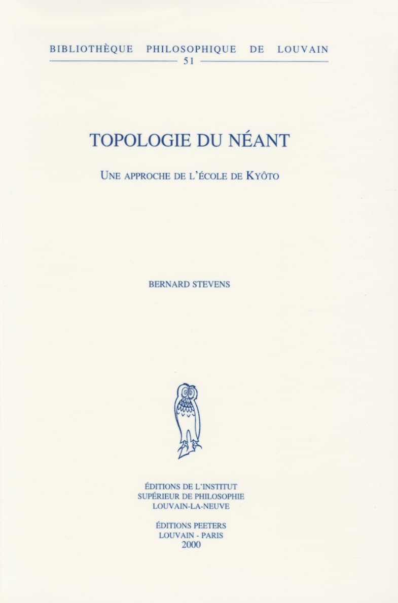 Topologie du neant Une approche de l'ecole de Kyoto. (Bibliotheque Philosophique de Louvain) (French Edition)